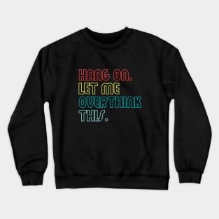 Hang on let me overthink this (Outline) Crewneck Sweatshirt